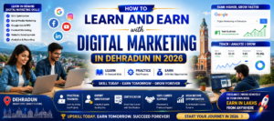 How to Learn and Earn with Digital Marketing in Dehradun in 2026