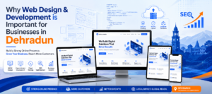 Why Web Design & Development is Important for Businesses in Dehradun